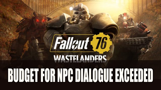 Los diseñadores de Fallout 76 exceden el presupuesto para el diálogo de la APN Wastelanders